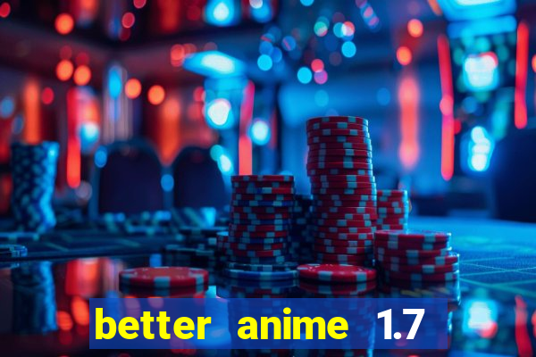 better anime 1.7 apk download